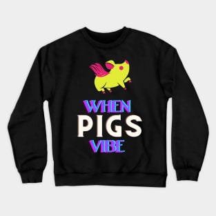 When pigs fly - No when pigs vibe Crewneck Sweatshirt
